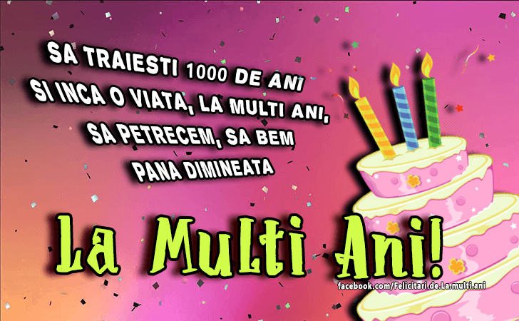 Felicitari de La multi ani | Sa traiesti 1000 de ani si inca o viata, la multi ani, sa petrecem, sa bem pana dimineata. La Multi Ani!