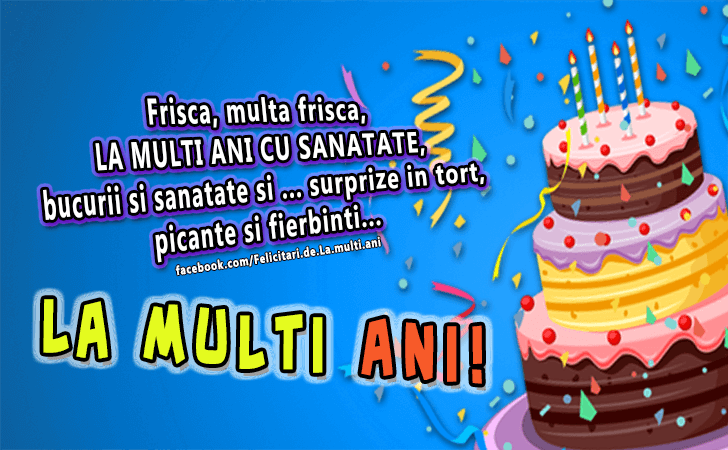 Felicitari de La multi ani | Frisca, multa frisca, LA MULTI ANI CU SANATATE, bucurii si sanatate si ... surprize in tort, picante si fierbinti...