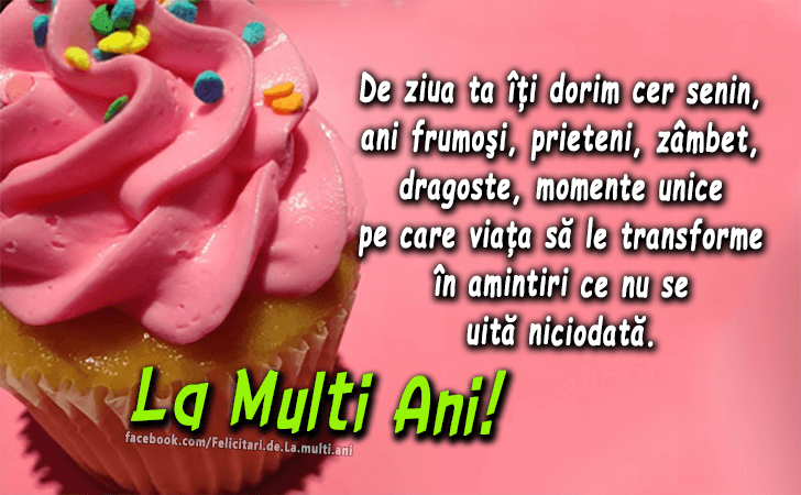 Felicitari de La multi ani | De ziua ta iti dorim cer senin, ani frumosi, prieteni, zambet, dragoste, momente unice pe care viata ss le transforme in amintiri ce nu se uita niciodata. La Multi Ani!