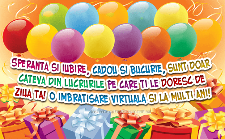 Felicitari de La multi ani | Speranta si iubire, cadou si bucurie, sunt doar cateva din lucrurile pe care ti le doresc de ziua ta! O imbratisare virtuala si la multi ani!