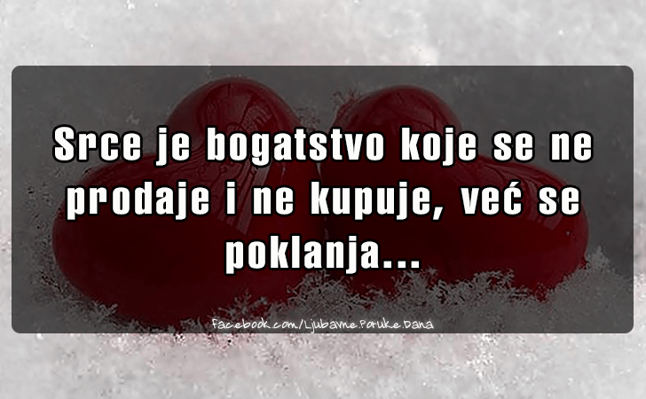 Ljubavne Poruke,  Ljubavne Slike | Srce je bogatstvo koje se ne prodaje..., Srce je bogatstvo koje se ne prodaje i ne kupuje, vec se poklanja...