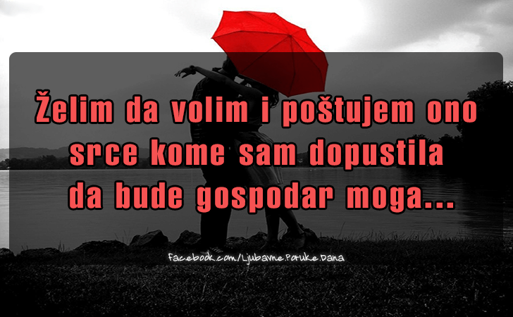 Ljubavne Poruke,  Ljubavne Slike | Zelim da volim i postujem ono srce..., Zelim da volim i postujem ono srce kome sam dopustila
 da bude gospodar moga...