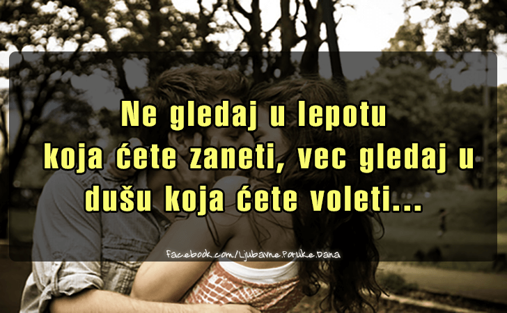 Ljubavne Poruke,  Ljubavne Slike | Ne gledaj u lepotu koja cete zaneti..., Ne gledaj u lepotu koja cete zaneti, vec gledaj u dusu koja cete voleti...