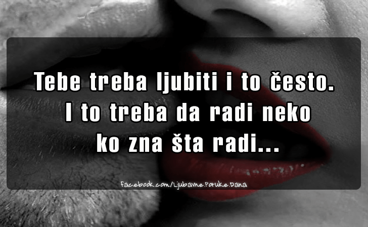 Ljubavne Poruke,  Ljubavne Slike | Tebe treba ljubiti i to cesto..., Tebe treba ljubiti i to cesto. I to treba da radi neko ko zna sta radi...
