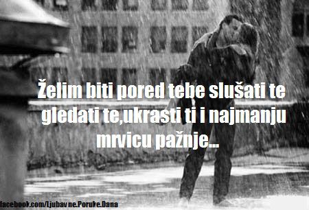 Ljubavne Poruke,  Ljubavne Slike | Želim biti pored tebe..., Želim biti pored tebe slušati te gledati te,ukrasti ti i najmanju mrvicu pažnje... 