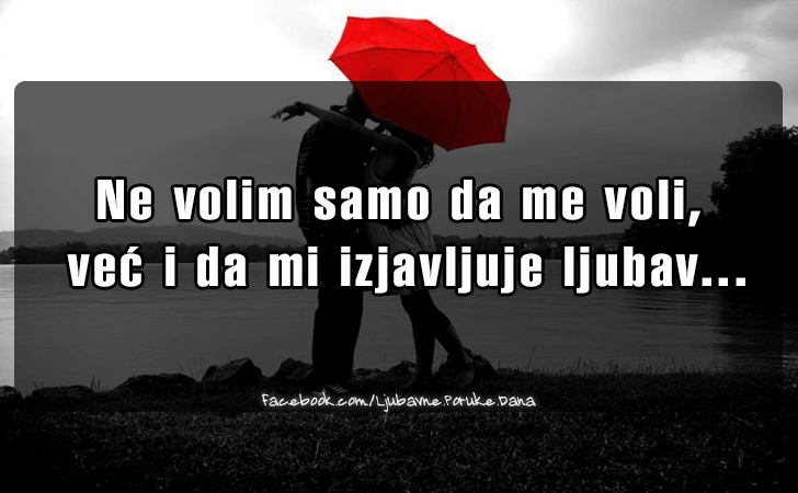 Ljubavne Poruke,  Ljubavne Slike | Ne volim samo da me voli..., Ne volim samo da me voli, vec i da mi izjavljuje ljubav...