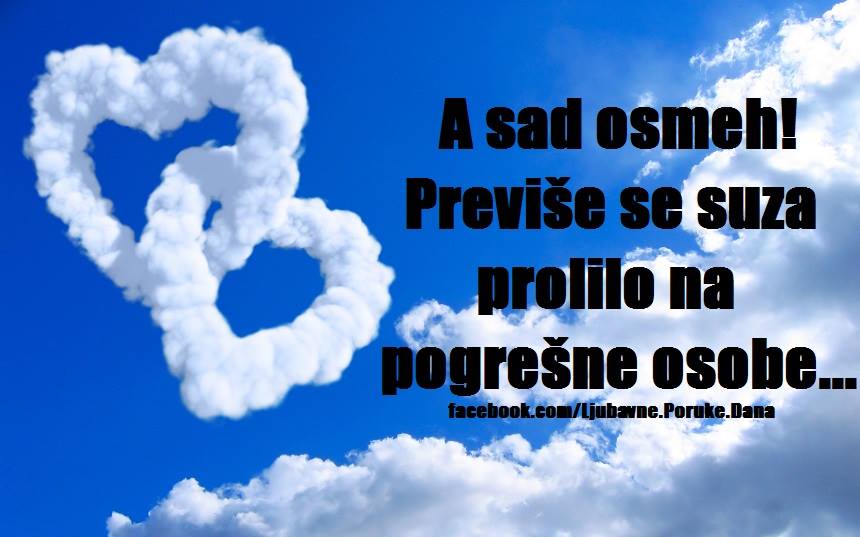 Ljubavne Poruke,  Ljubavne Slike | A sad osmeh! :), A sad osmeh! :) Previše se suza prolilo na pogrešne osobe...