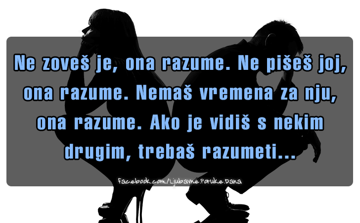 Ljubavne Poruke,  Ljubavne Slike | Ne zoves je, ona razume..., Ne zoves je, ona razume. Ne pises joj, ona razume. Nemas vremena za nju, ona razume. Ako je vidis s nekim drugim, trebas razumeti.