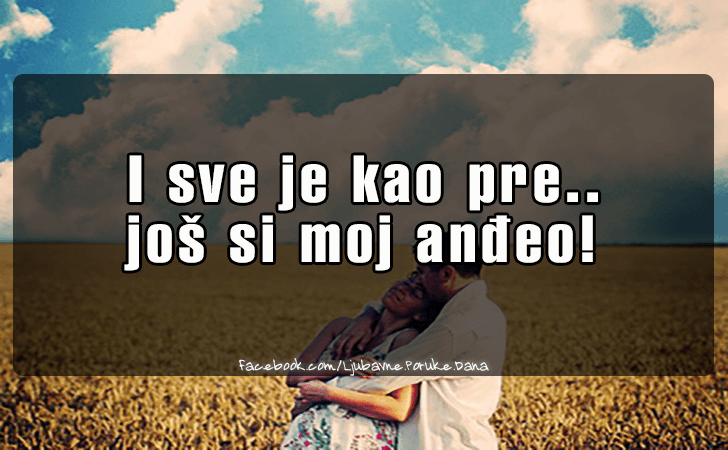 Ljubavne Poruke,  Ljubavne Slike | I sve je kao pre..., I sve je kao pre...Jos si moj andjeo!
