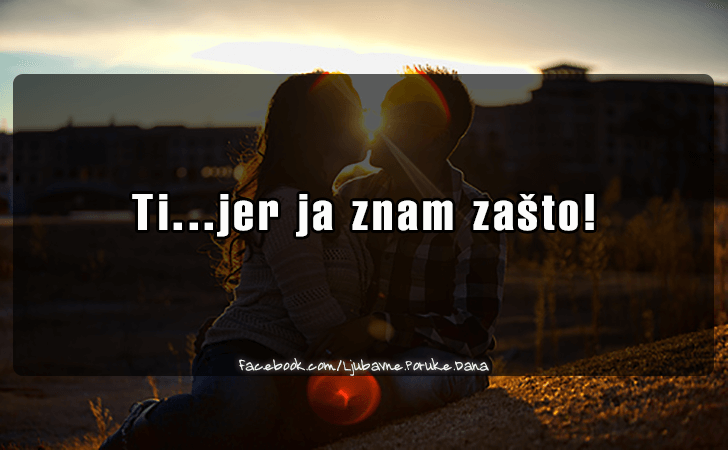 Ljubavne Poruke,  Ljubavne Slike | Ti..., Ti...jer ja znam zasto!