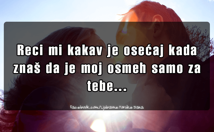 Ljubavne Poruke,  Ljubavne Slike | Reci mi kakav je osecaj kada znas..., Reci mi kakav je osecaj kada znas da je moj osmeh samo za tebe...