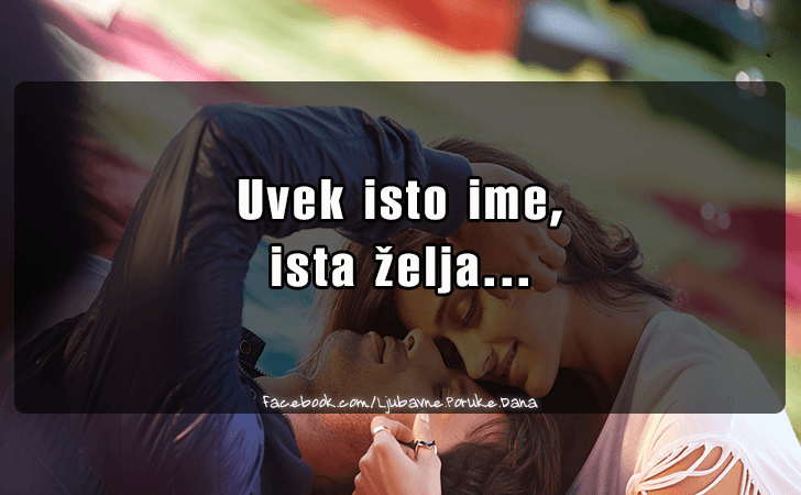 Ljubavne Poruke,  Ljubavne Slike | Uvek isto ime..., Uvek isto ime, ista zelja...