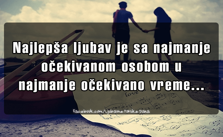 Ljubavne Poruke,  Ljubavne Slike | Najlepsa ljubav je..., Najlepsa ljubav je sa najmanje ocekivanom osobom u najmanje ocekivano vreme...