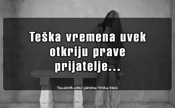 Ljubavne Poruke,  Ljubavne Slike | Teska vremena uvek..., Teska vremena uvek otkriju prave prijatelje...