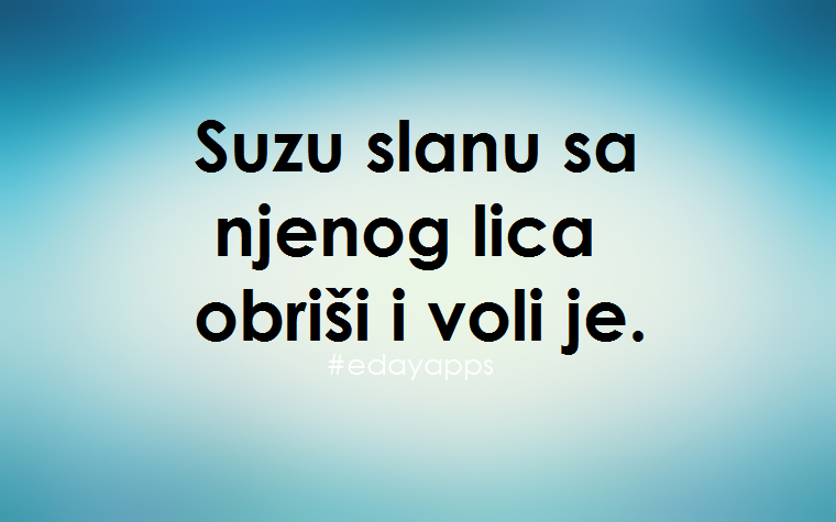 Ljubavne Poruke,  Ljubavne Slike | Voli je..., Suzu slanu sa njenog lica obriši i voli je.