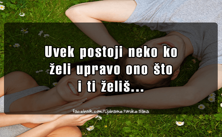 Ljubavne Poruke,  Ljubavne Slike | Uvek postoji neko ko  zeli..., Uvek postoji neko ko
 zeli upravo ono sto 
i ti zelis...