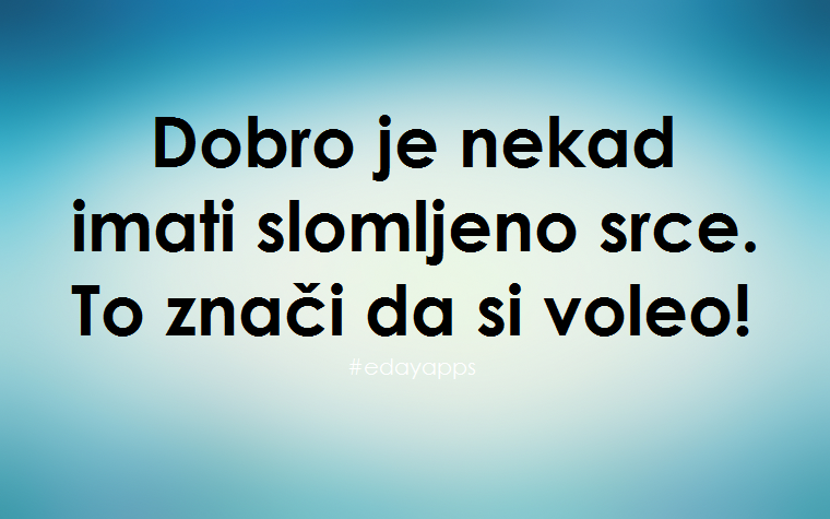 Ljubavne Poruke,  Ljubavne Slike | Dobro je nekad imati slomljeno srce..., Dobro je nekad imati slomljeno srce. To znači da si voleo.