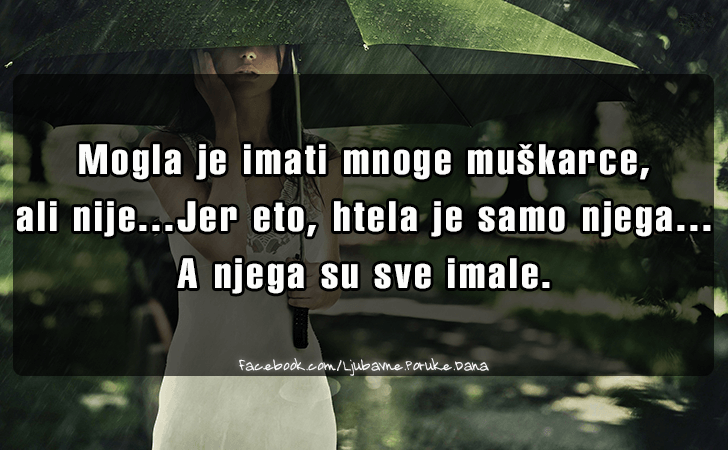 Ljubavne Poruke,  Ljubavne Slike | Mogla je imati mnoge muskarce..., Mogla je imati mnoge muskarce,
 ali nije...Jer eto, htela je samo njega...
A njega su sve imale.