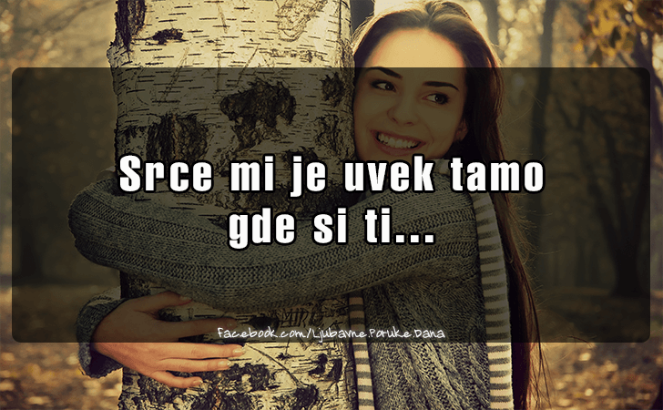Ljubavne Poruke,  Ljubavne Slike | Srce mi je uvek tamo..., Srce mi je uvek tamo
 gde si ti...