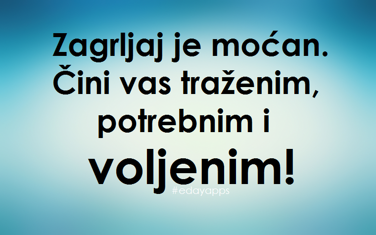 Ljubavne Poruke,  Ljubavne Slike | Zagrljaj je moćan..., Zagrljaj je moćan. Čini vas traženim, potrebnim i voljenim.