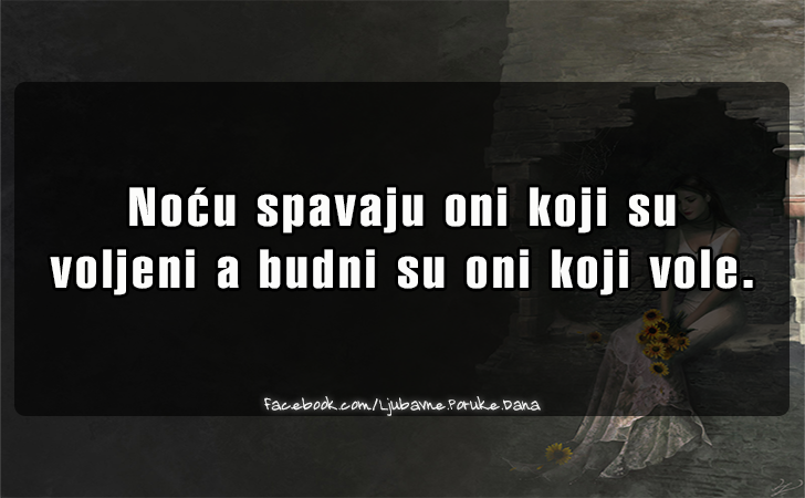 Ljubavne Poruke,  Ljubavne Slike | Nocu spavaju oni koji su..., Nocu spavaju oni koji su 
voljeni a budni su oni koji vole.