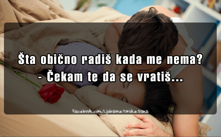 Ljubavne Poruke,  Ljubavne Slike | Sta obicno radis kada me nema?, Sta obicno radis kada me nema? Cekam te da se vratis...
