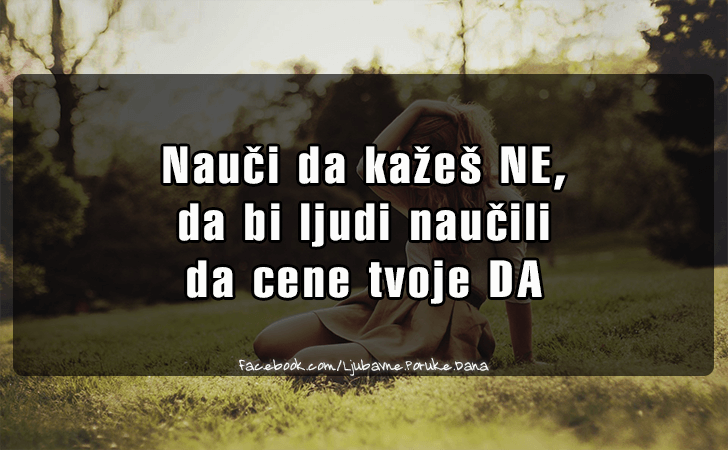 Ljubavne Poruke,  Ljubavne Slike | Nauci da kazes NE..., Nauci da kazes NE, da bi ljudi naucili 
da cene tvoje DA