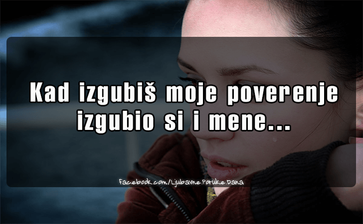 Ljubavne Poruke,  Ljubavne Slike | Kad izgubis moje poverenje..., Kad izgubis moje poverenje 
izgubio si i mene...