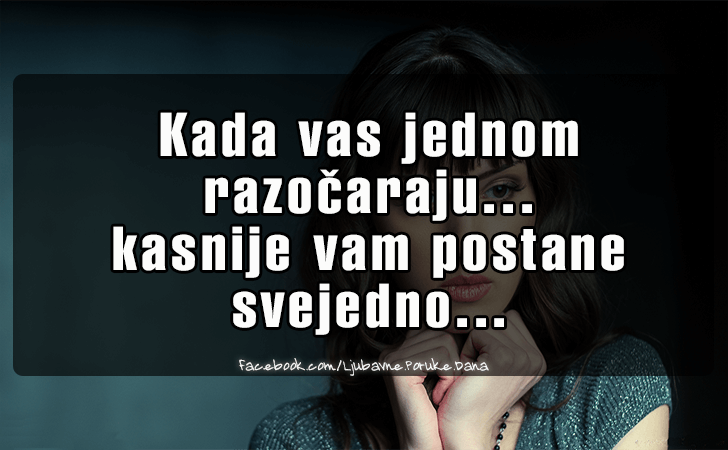 Ljubavne Poruke,  Ljubavne Slike | Kada vas jednom razocaraju..., Kada vas jednom razocaraju...kasnije vam postane svejedno...