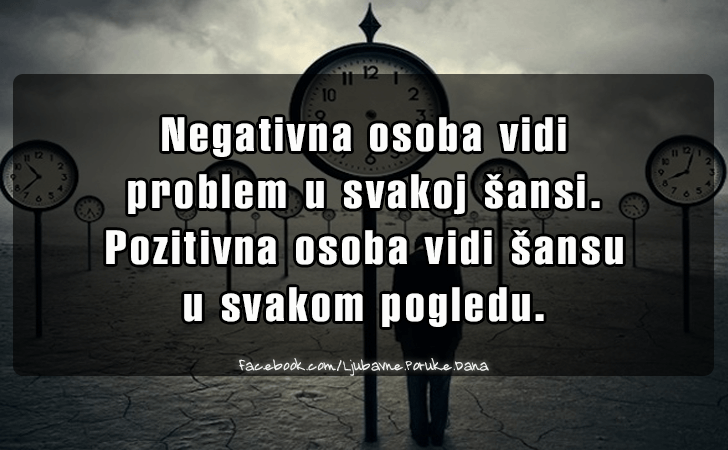 Ljubavne Poruke,  Ljubavne Slike | Negativna osoba vidi  problem u svakoj sansi..., Negativna osoba vidi 
problem u svakoj sansi. Pozitivna osoba vidi sansu 
u svakom pogledu.
