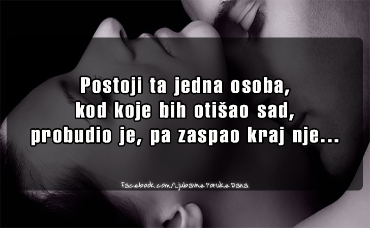Ljubavne Poruke,  Ljubavne Slike | Postoji ta jedna osoba..., Postoji ta jedna osoba, kod koje bih otisao sad, probudio je, pa zaspao kraj nje...