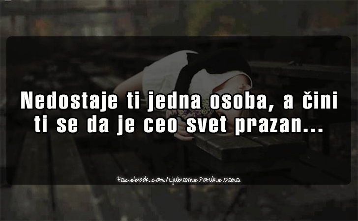 Ljubavne Poruke,  Ljubavne Slike | Nedostaje ti jedna osoba..., Nedostaje ti jedna osoba, a cini ti se da je ceo svet prazan...
