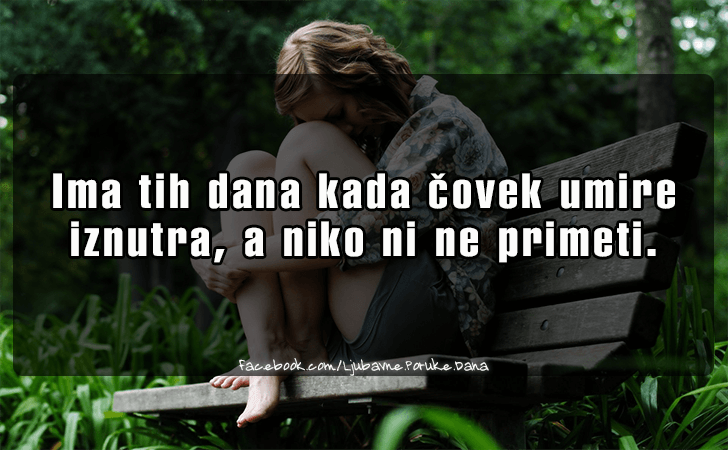 Ljubavne Poruke,  Ljubavne Slike | Ima tih dana kada covek..., Ima tih dana kada covek umire iznutra, a niko ni ne primeti.