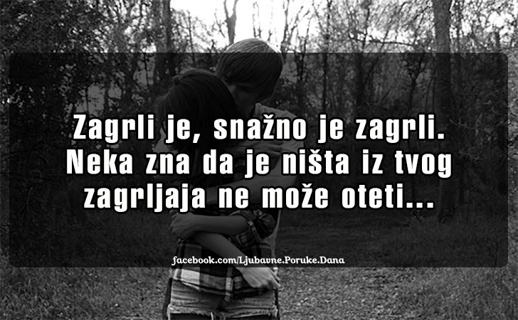 Ljubavne Poruke,  Ljubavne Slike | Zagrli je, snazno je zagrli..., Zagrli je, snazno je zagrli. Neka zna da je nista iz tvog zagrljaja ne moze oteti...