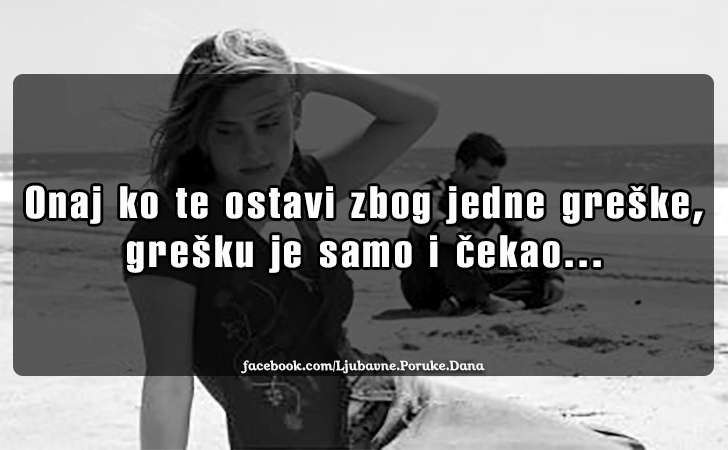 Ljubavne Poruke,  Ljubavne Slike | Onaj ko te ostavi zbog jedne greske..., Onaj ko te ostavi zbog jedne greske, gresku je samo i cekao.