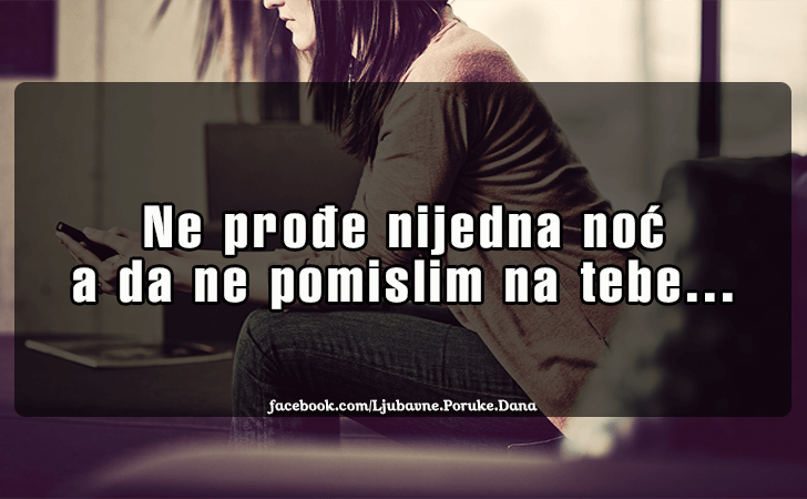 Ljubavne Poruke,  Ljubavne Slike | Ne prodje nijedna noc..., Ne prodje nijedna noc a da ne pomislim na tebe...