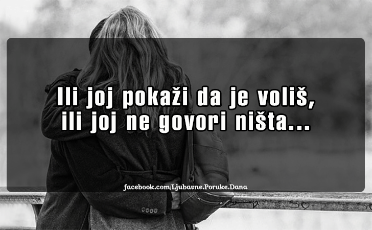 Ljubavne Poruke,  Ljubavne Slike | Ili joj pokazi da je volis..., Ili joj pokazi da je volis, ili joj ne govori nista...