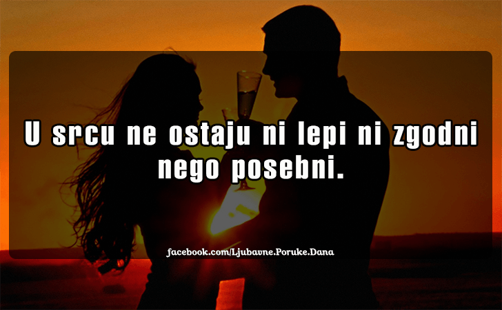 Ljubavne Poruke,  Ljubavne Slike | U srcu ne ostaju..., U srcu ne ostaju ni lepi ni zgodni nego posebni.