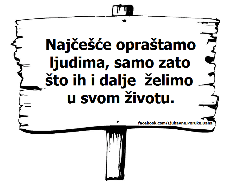 Ljubavne Poruke,  Ljubavne Slike | Praštanje, Najčešće opraštamo ljudima, samo zato što ih i dalje želimo u svom životu.