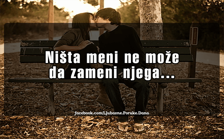 Ljubavne Poruke,  Ljubavne Slike | Nista meni ne moze da..., Nista meni ne moze da zameni njega...