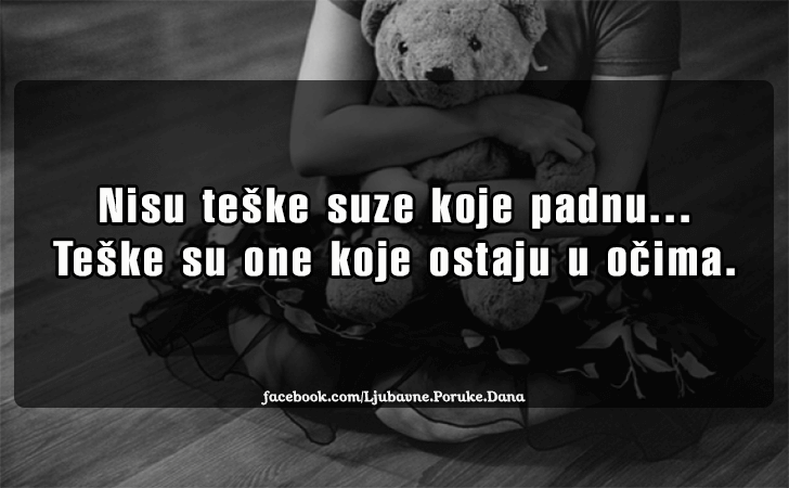 Ljubavne Poruke,  Ljubavne Slike | Nisu teske suze koje padnu..., Nisu teske suze koje padnu...Teske su one koje ostaju u ocima.