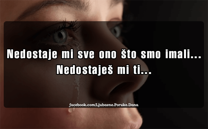 Ljubavne Poruke,  Ljubavne Slike | Nedostaje mi sve ono..., Nedostaje mi sve ono sto smo imali...Nedostajes mi ti...