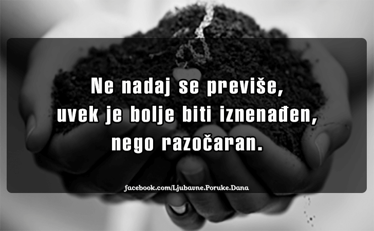 Ljubavne Poruke,  Ljubavne Slike | Ne nadaj se previse..., Ne nadaj se previse, uvek je bolje biti iznenadjen, nego razocaran.