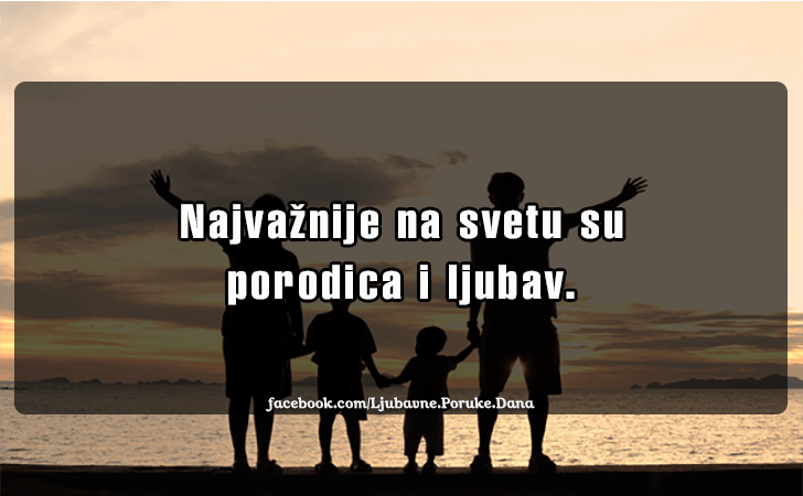 Ljubavne Poruke,  Ljubavne Slike | Najvaznije na svetu su..., Najvaznije na svetu su porodica i ljubav.