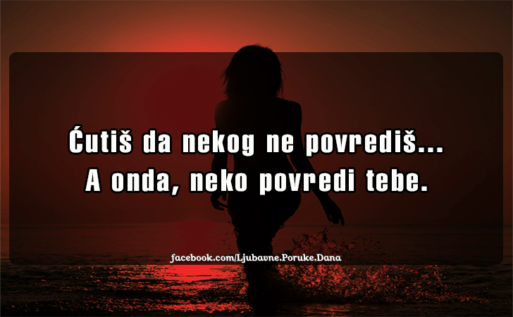 Ljubavne Poruke,  Ljubavne Slike | Cutis da nekog ne povredis..., Cutis da nekog ne povredis... A onda, neko povredi tebe.