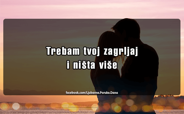 Ljubavne Poruke,  Ljubavne Slike | Trebam tvoj zagrljaj..., Trebam tvoj zagrljaj i nista vise