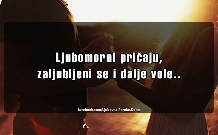 Ljubavne Poruke,  Ljubavne Slike | Ljubomorni pricaju..., Ljubomorni pricaju, zaljubljeni se i dalje vole...