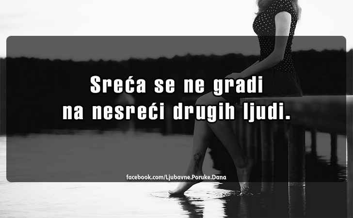Ljubavne Poruke,  Ljubavne Slike | Sreca se ne gradi..., Sreca se ne gradi na nesreci drugih ljudi.