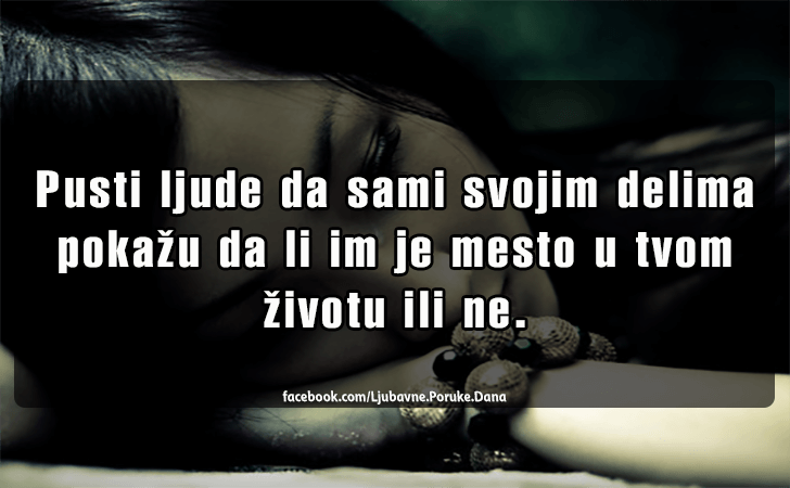 Ljubavne Poruke,  Ljubavne Slike | Pusti ljude da sami svojim delima..., Pusti ljude da sami svojim delima pokazu da li im je mesto u tvom zivotu ili ne.