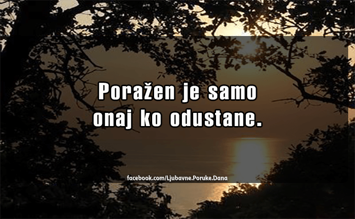Ljubavne Poruke,  Ljubavne Slike | Porazen je samo onaj..., Porazen je samo onaj ko odustane.